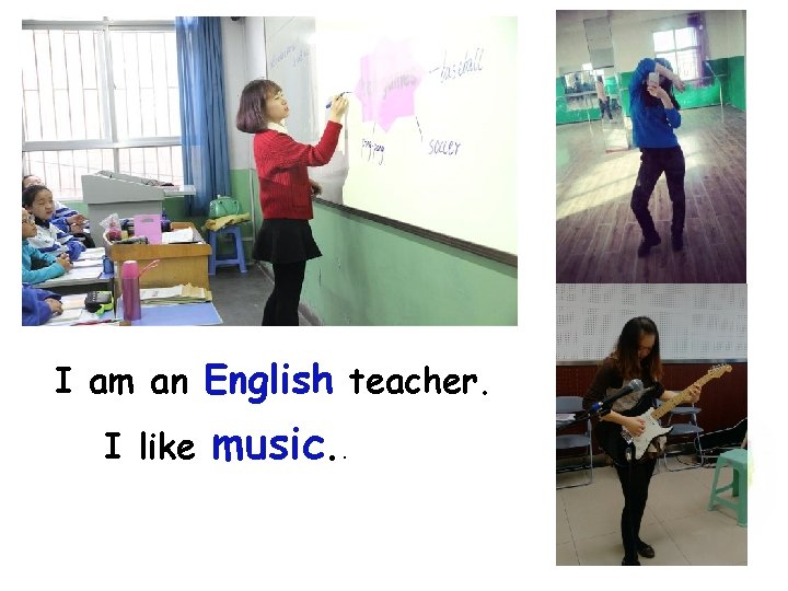I am an English teacher. I like music. . 