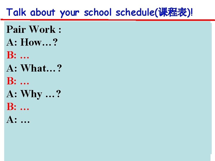 Talk about your school schedule(课程表)! Pair Work : How’s your day? A: How…? B: