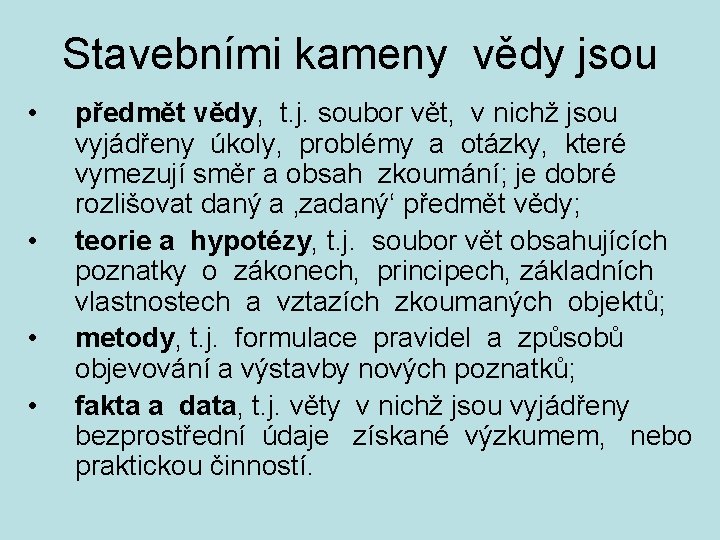 Stavebními kameny vědy jsou • • předmět vědy, t. j. soubor vět, v nichž