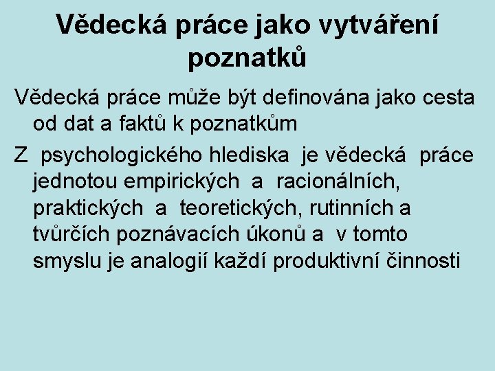 Vědecká práce jako vytváření poznatků Vědecká práce může být definována jako cesta od dat