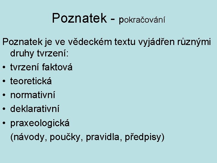 Poznatek - pokračování Poznatek je ve vědeckém textu vyjádřen různými druhy tvrzení: • tvrzení