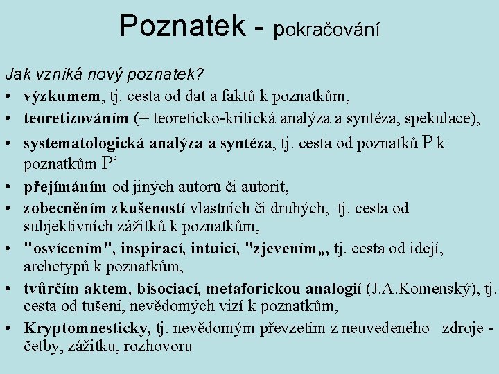 Poznatek - pokračování Jak vzniká nový poznatek? • výzkumem, tj. cesta od dat a