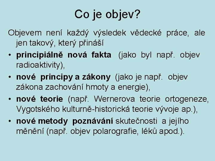 Co je objev? Objevem není každý výsledek vědecké práce, ale jen takový, který přináší