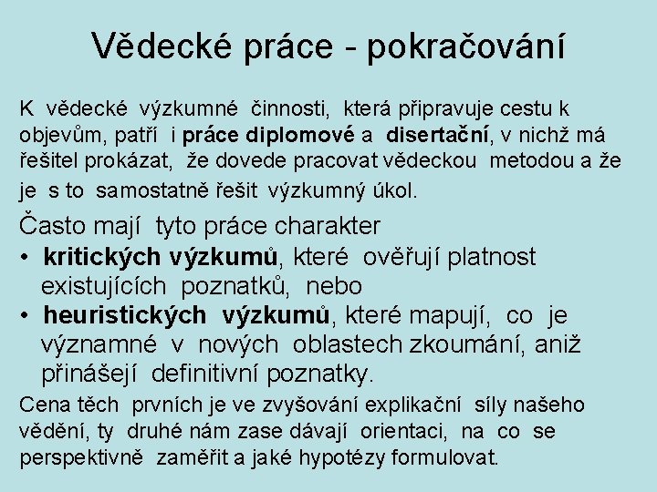 Vědecké práce - pokračování K vědecké výzkumné činnosti, která připravuje cestu k objevům, patří