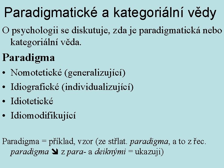 Paradigmatické a kategoriální vědy O psychologii se diskutuje, zda je paradigmatická nebo kategoriální věda.