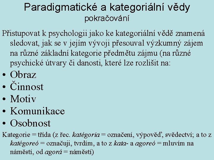 Paradigmatické a kategoriální vědy pokračování Přistupovat k psychologii jako ke kategoriální vědě znamená sledovat,