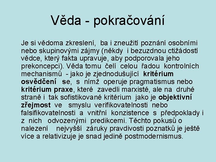 Věda - pokračování Je si vědoma zkreslení, ba i zneužití poznání osobními nebo skupinovými