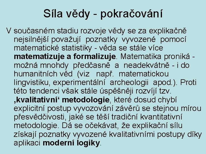 Síla vědy - pokračování V současném stadiu rozvoje vědy se za explikačně nejsilnější považují