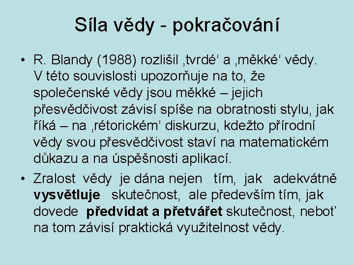 Síla vědy - pokračování • R. Blandy (1988) rozlišil ‚tvrdé‘ a ‚měkké‘ vědy. V