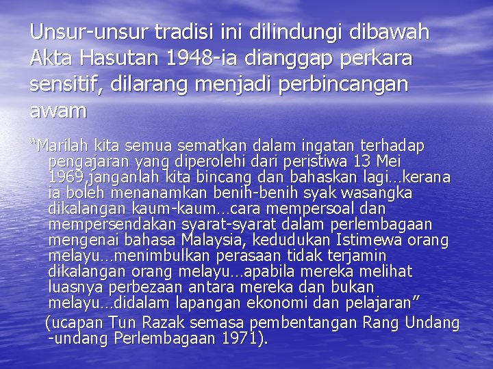 Unsur-unsur tradisi ini dilindungi dibawah Akta Hasutan 1948 -ia dianggap perkara sensitif, dilarang menjadi