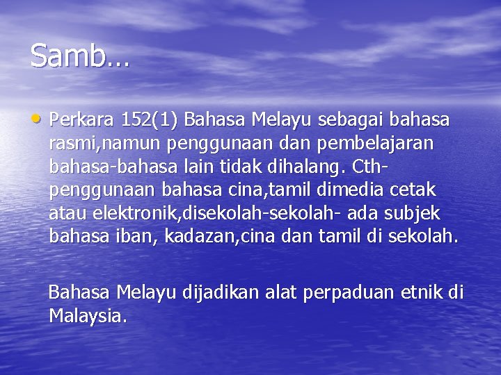 Samb… • Perkara 152(1) Bahasa Melayu sebagai bahasa rasmi, namun penggunaan dan pembelajaran bahasa-bahasa Samb… • Perkara 152(1) Bahasa Melayu sebagai bahasa rasmi, namun penggunaan dan pembelajaran bahasa-bahasa
