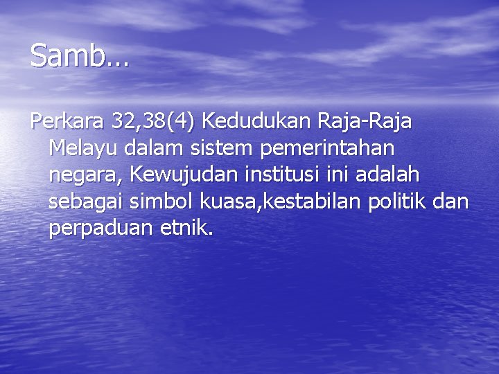 Samb… Perkara 32, 38(4) Kedudukan Raja-Raja Melayu dalam sistem pemerintahan negara, Kewujudan institusi ini