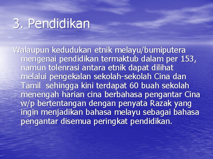 3. Pendidikan Walaupun kedudukan etnik melayu/bumiputera mengenai pendidikan termaktub dalam per 153, namun tolenrasi 3. Pendidikan Walaupun kedudukan etnik melayu/bumiputera mengenai pendidikan termaktub dalam per 153, namun tolenrasi