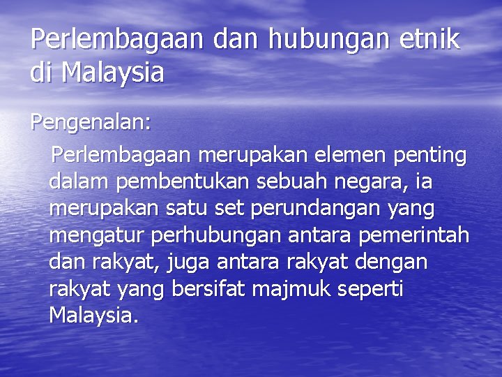 Perlembagaan dan hubungan etnik di Malaysia Pengenalan: Perlembagaan merupakan elemen penting dalam pembentukan sebuah Perlembagaan dan hubungan etnik di Malaysia Pengenalan: Perlembagaan merupakan elemen penting dalam pembentukan sebuah