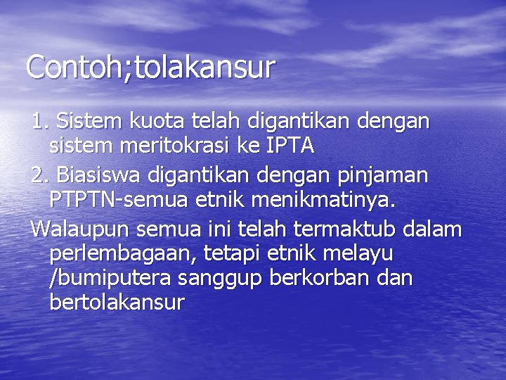 Contoh; tolakansur 1. Sistem kuota telah digantikan dengan sistem meritokrasi ke IPTA 2. Biasiswa