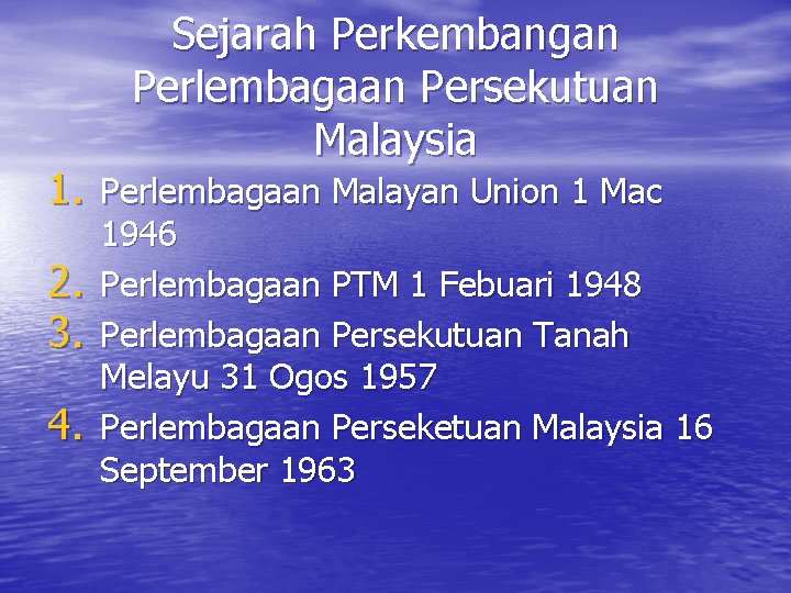 Sejarah Perkembangan Perlembagaan Persekutuan Malaysia 1. Perlembagaan Malayan Union 1 Mac 2. 3. 4.