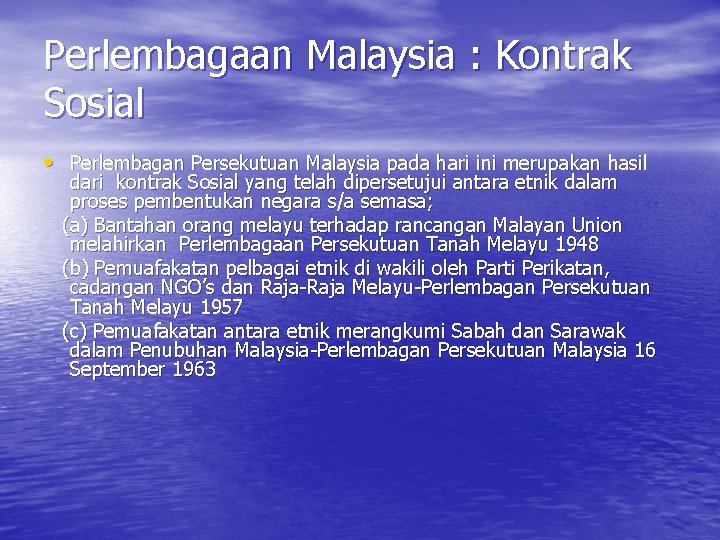 Perlembagaan Malaysia : Kontrak Sosial • Perlembagan Persekutuan Malaysia pada hari ini merupakan hasil Perlembagaan Malaysia : Kontrak Sosial • Perlembagan Persekutuan Malaysia pada hari ini merupakan hasil