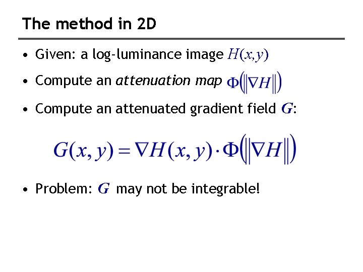 The method in 2 D • Given: a log-luminance image H(x, y) • Compute