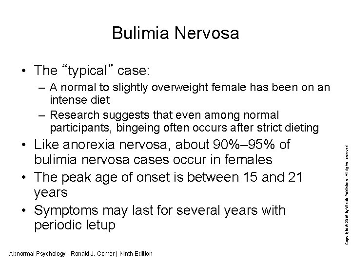 Bulimia Nervosa • The “typical” case: • Like anorexia nervosa, about 90%– 95% of