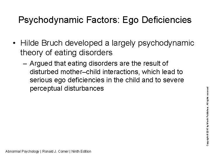 Psychodynamic Factors: Ego Deficiencies – Argued that eating disorders are the result of disturbed