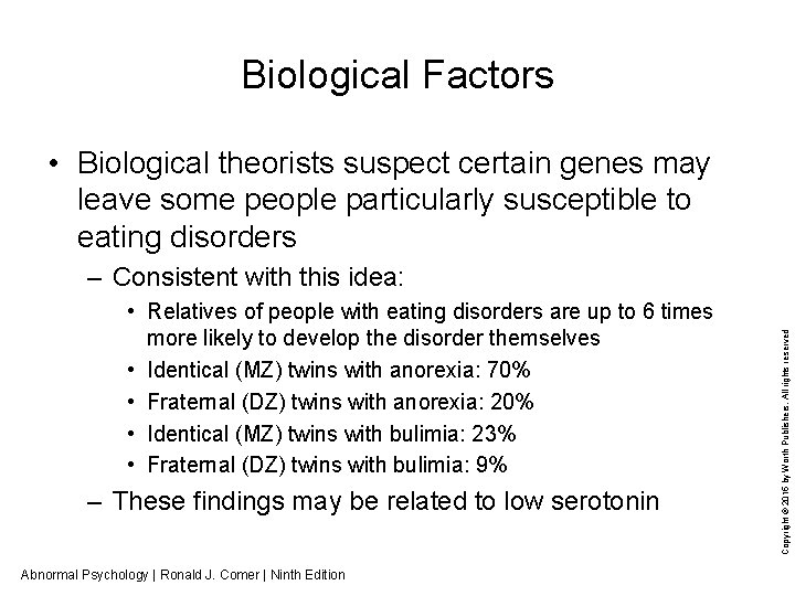 Biological Factors • Biological theorists suspect certain genes may leave some people particularly susceptible