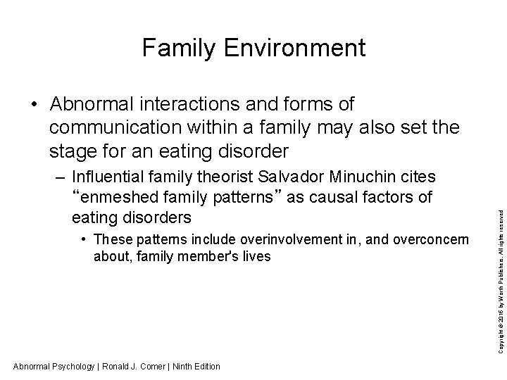 Family Environment – Influential family theorist Salvador Minuchin cites “enmeshed family patterns” as causal