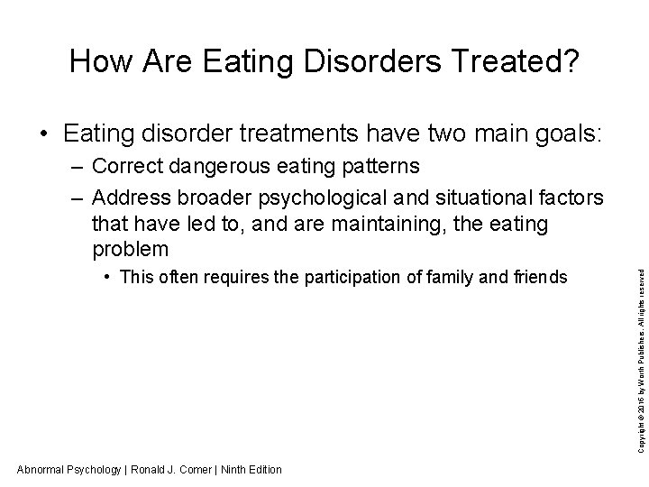 How Are Eating Disorders Treated? • Eating disorder treatments have two main goals: •