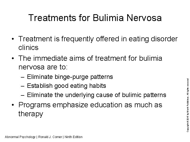 Treatments for Bulimia Nervosa – Eliminate binge-purge patterns – Establish good eating habits –