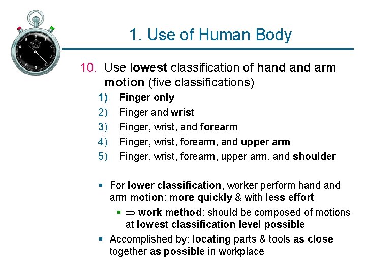 1. Use of Human Body 10. Use lowest classification of hand arm motion (five