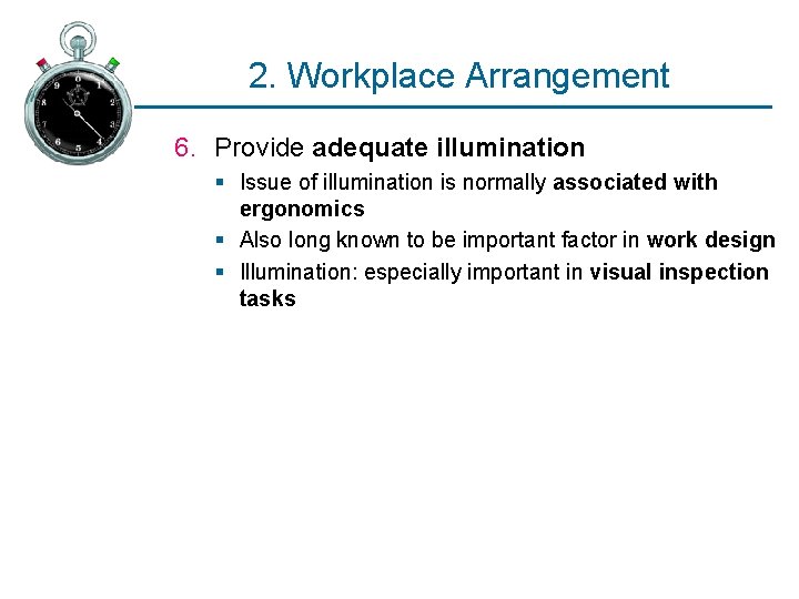 2. Workplace Arrangement 6. Provide adequate illumination § Issue of illumination is normally associated