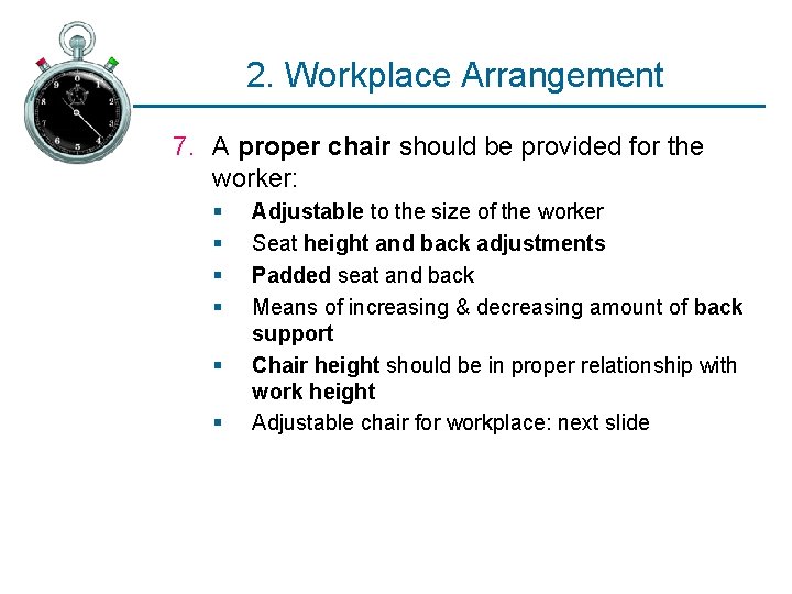 2. Workplace Arrangement 7. A proper chair should be provided for the worker: §