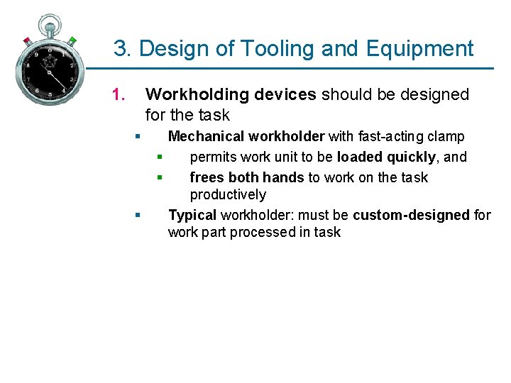 3. Design of Tooling and Equipment 1. Workholding devices should be designed for the