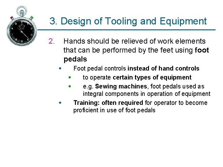 3. Design of Tooling and Equipment 2. Hands should be relieved of work elements