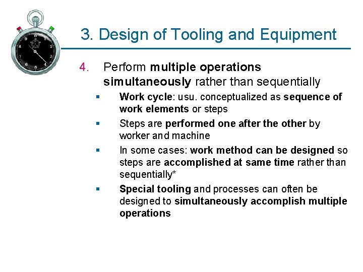 3. Design of Tooling and Equipment 4. Perform multiple operations simultaneously rather than sequentially