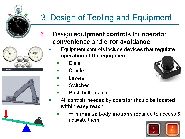 3. Design of Tooling and Equipment 6. Design equipment controls for operator convenience and