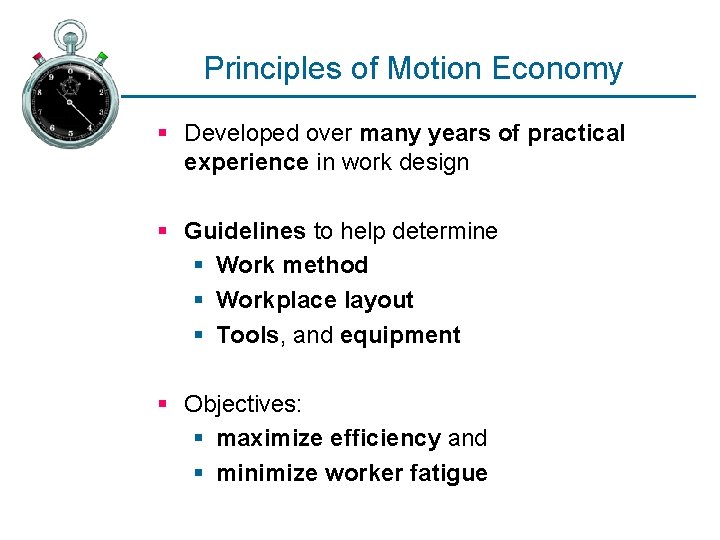 Principles of Motion Economy § Developed over many years of practical experience in work