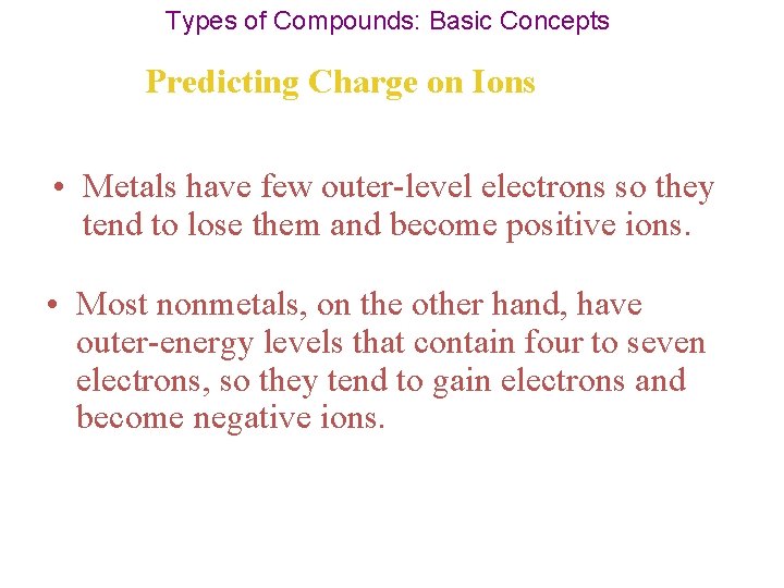 Types of Compounds: Basic Concepts Predicting Charge on Ions • Metals have few outer-level