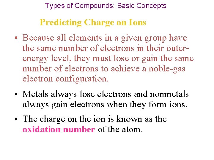 Types of Compounds: Basic Concepts Predicting Charge on Ions • Because all elements in