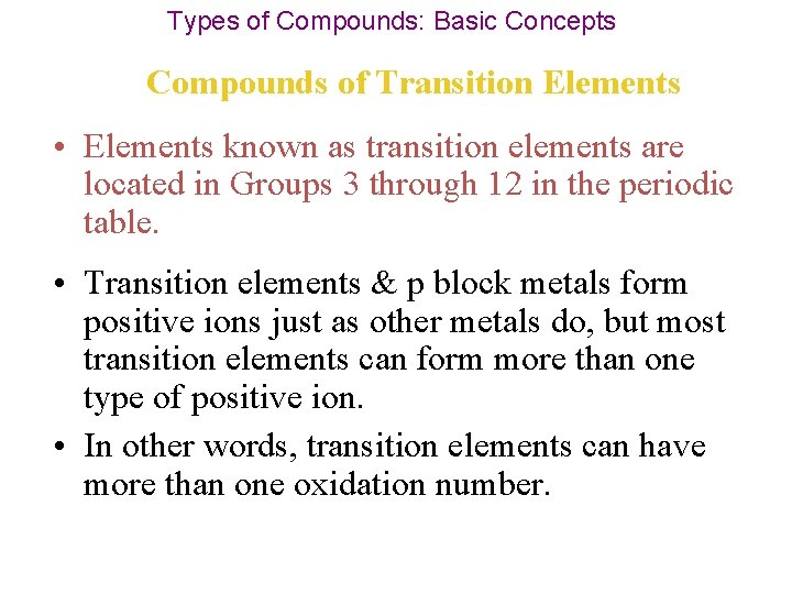 Types of Compounds: Basic Concepts Compounds of Transition Elements • Elements known as transition