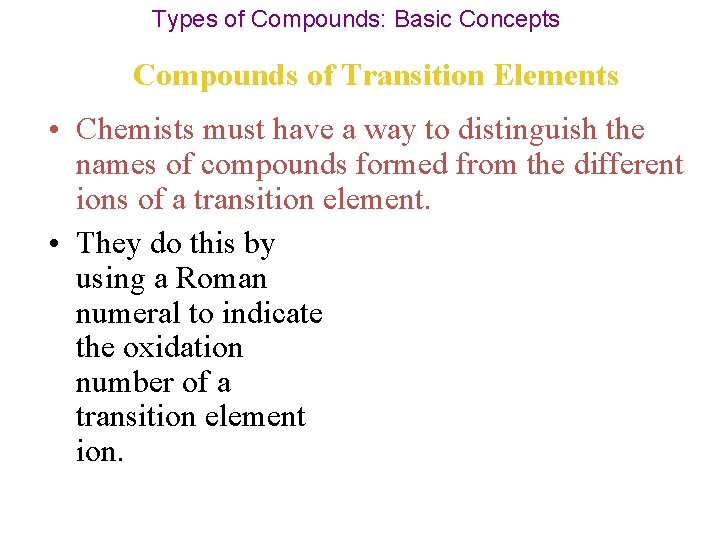 Types of Compounds: Basic Concepts Compounds of Transition Elements • Chemists must have a