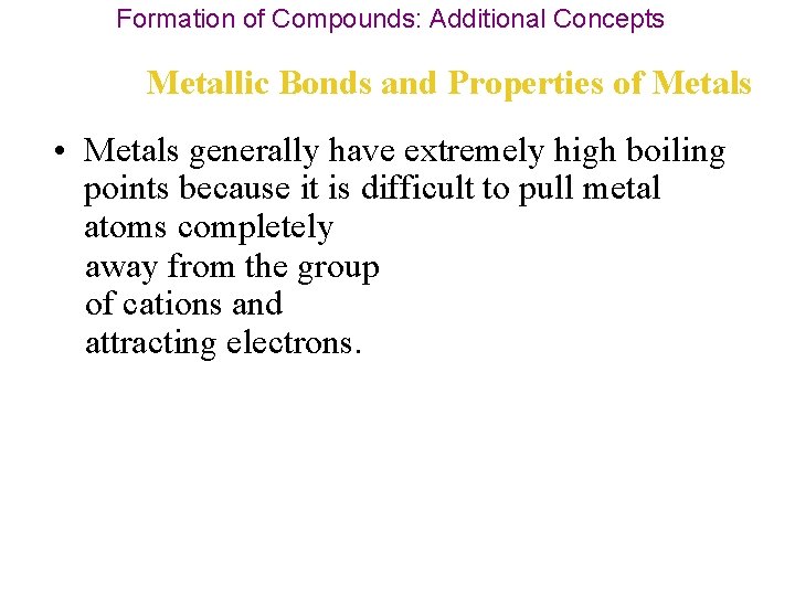 Formation of Compounds: Additional Concepts Metallic Bonds and Properties of Metals • Metals generally