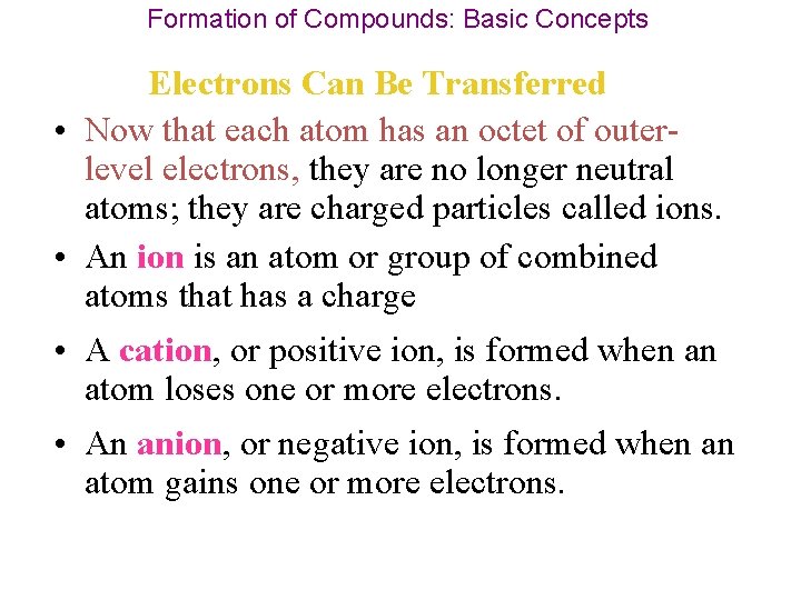 Formation of Compounds: Basic Concepts Electrons Can Be Transferred • Now that each atom