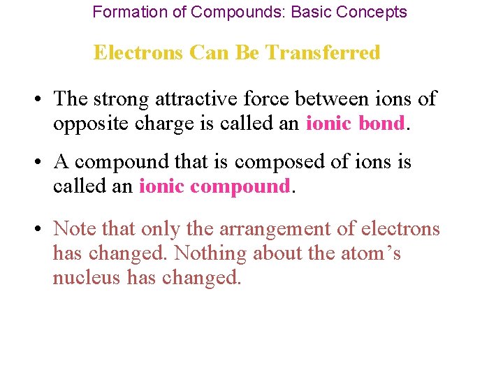 Formation of Compounds: Basic Concepts Electrons Can Be Transferred • The strong attractive force