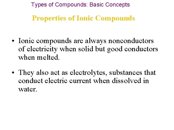 Types of Compounds: Basic Concepts Properties of Ionic Compounds • Ionic compounds are always
