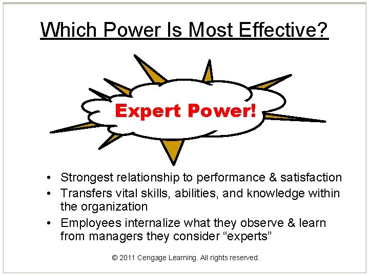 Which Power Is Most Effective? Expert Power! • Strongest relationship to performance & satisfaction Which Power Is Most Effective? Expert Power! • Strongest relationship to performance & satisfaction