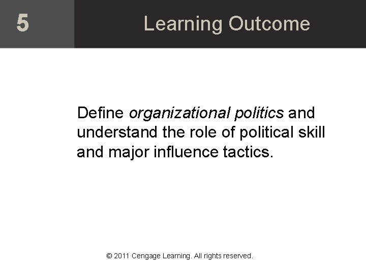 5 Learning Outcome Define organizational politics and understand the role of political skill and 5 Learning Outcome Define organizational politics and understand the role of political skill and