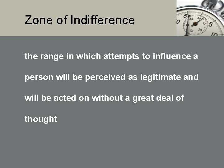 Zone of Indifference the range in which attempts to influence a person will be Zone of Indifference the range in which attempts to influence a person will be