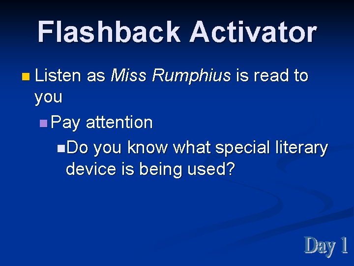 Flashback Activator n Listen as Miss Rumphius is read to you n Pay attention