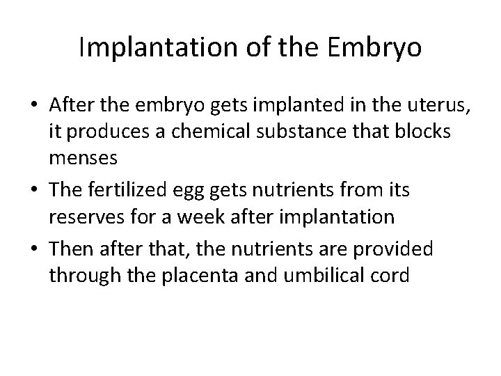 Implantation of the Embryo • After the embryo gets implanted in the uterus, it