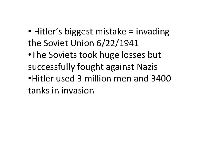  • Hitler’s biggest mistake = invading the Soviet Union 6/22/1941 • The Soviets